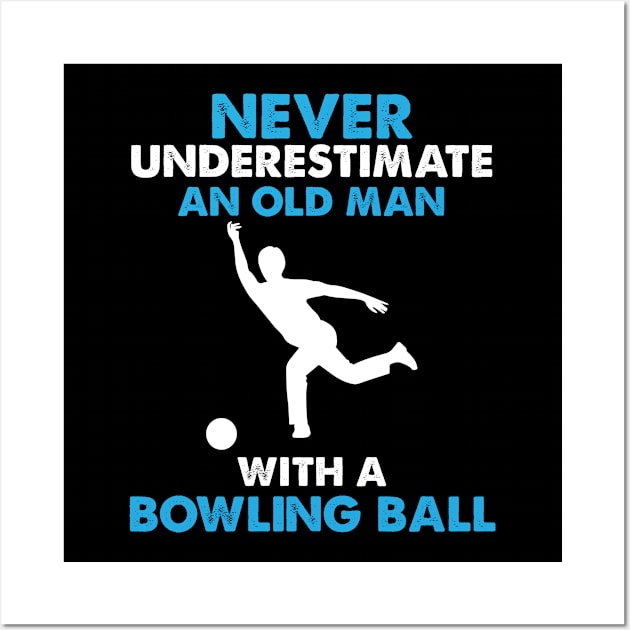 Never Underestimate An Old Man With A Bowling Ball Wall Art by TeeShirt_Expressive
